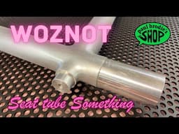 Seatpost Something - Building the WOZNOT // paul brodie's shop