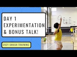 [Day 1] 2021 Badminton Smash Training | Experimentation + BONUS Talk