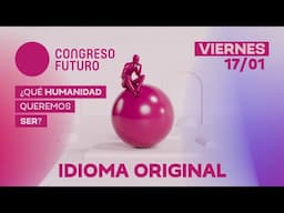 CONGRESO FUTURO 2025 | VIERNES 17 DE ENERO (IDIOMA ORIGINAL)