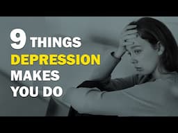 9 Things Depression Makes You Do