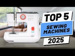 Top 5 BEST Sewing Machines in (2025) - Watch BEFORE You Buy