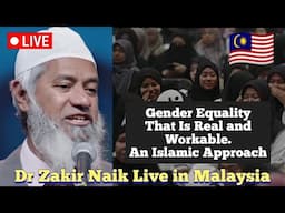 🔴 Dr Zakir Naik Live - Gender Equality That Is Real & Workable: An Islamic Approach + Q&A Session 🇲🇾