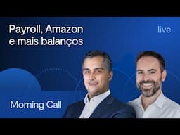 Payroll, Amazon e mais balanços - Morning Call BTG Pactual com Jerson Zanlorenzi e Felipe Miranda