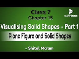 Class 7 Maths Chapter 15 Visualising Solid Shapes - Part 1 Plane Figure and Solid Shapes