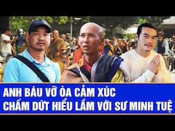 Anh Báu vỡ òa cảm xúc chấm dứt hiểu lầm với sư Minh Tuệ