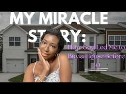 My Miracle Story: How God Led Me to Buy a House Before 30! #testimony