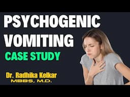 Psychogenic Vomiting Case Study - Dr. Radhika Kelkar (M.D.) Psychiatrist , Psychotherapist