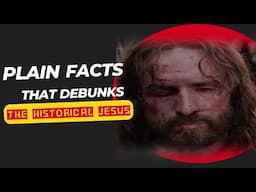 Plain Facts That Debunk The Historical Jesus