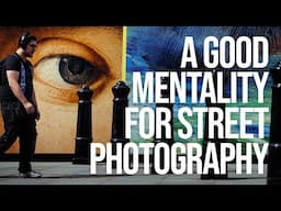 Street Photography: Practical Advice for a Good Mentality