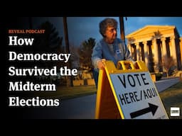 How Democracy Survived the Midterm Elections [Reveal podcast]