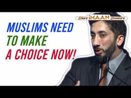 MUSLIMS NEED TO MAKE A CHOICE NOW I I NOUMAN ALI KHAN I RAMADAN REMINDER