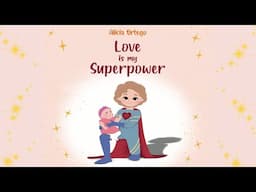 Love is My Superpower by Alicia Ortego | A Kid’s Book About Love and Compassion | Read Aloud