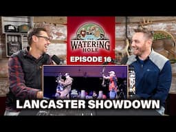 The Watering Hole: Episode 16 | Lancaster Showdown