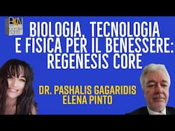 BIOLOGIA, TECNOLOGIA E FISICA PER IL BENESSERE: REGENESIS CORE - PASHALIS GAGARIDIS con ELENA PINTO