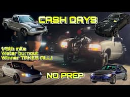 No Prep Cash Days | 1/8th Mile | RWYB | Water Burnout | Winner TAKES ALL! | Close racing!