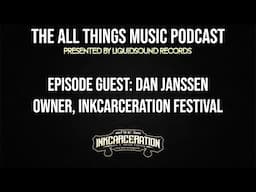 All Things Music Podcast: Dan Janssen [Owner - Inkcarceration Festival]