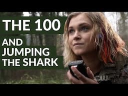 Why The 100 Jumped The Shark Like 46 Times