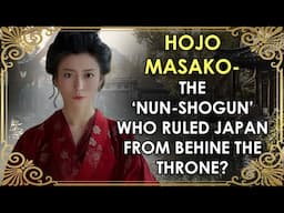 The Nun Who Was Also Shogun Of All Japan? | Mother Of The Shogunate | Hōjō Masako