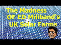 The Madness of Ed Miliband's UK Solar Farms