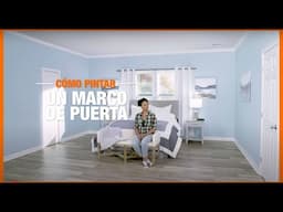 The Home Depot | Cómo Pintar un Marco de Puerta