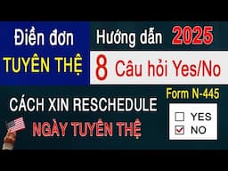 Cách Điền Đơn Tuyên Thệ Form N-445 | Thủ Tục Đổi Ngày Tuyên Thệ Oath Ceremony - Quốc Tịch Mỹ 2025