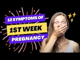 12 symptoms of 1st week pregnancy