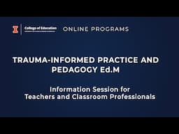 Trauma-Informed Practice & Pedagogy Ed.M. - Information Session -Teachers & Classroom Professionals