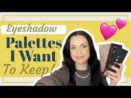 Eyeshadow Palettes I Don’t Want to Declutter!