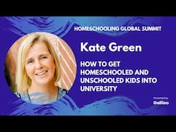 How to Get Homeschooled and Unschooled Kids into University | Kate Green