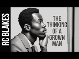 THE THINKING OF A GROWN MAN by RC BLAKES