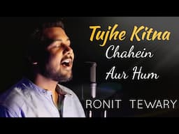 Tujhe Kitna Chahein Aur Hum -  Ronit Tewary  | Kabir Singh | Mithoon | Jubin