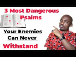 3 MOST DANGEROUS PSALMS YOUR ENEMIES CAN NEVER WITHSTAND.