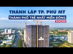 Thành phố Phú Mỹ: Thành phố trẻ nhất miền Đông | Nơi nắm giữ "huyết mạch" kinh tế Nam bộ