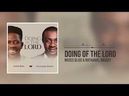 Moses Bliss and Nathaniel Bassey - Doing Of The Lord (Official Audio)