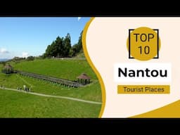 Top 10 Best Tourist Places to Visit in Nantou | Taiwan - English