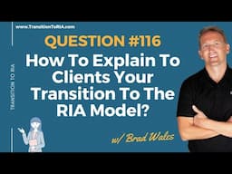 How To Explain To Clients Your Transition To The RIA Model?