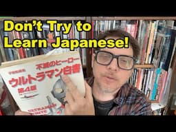 Don't Try to Learn Japanese