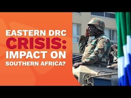 Crisis in the Eastern DRC: How Does This Impact Southern Africa's Stability?