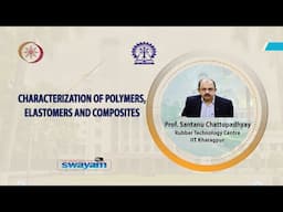 Characterization of Polymers, Elastomers and Composites by Prof. Santanu Chattopadhyay