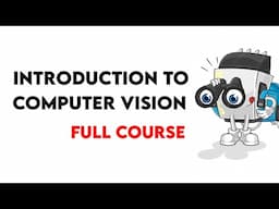 Introduction to Computer Vision  (Full Course)