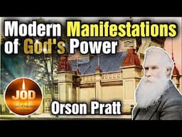 The Manifestations of God's Power ~ Orson Pratt ~ JOD 16:21