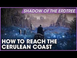 How to get to the Cerulean Coast | Shadow of the Erdtree Guide