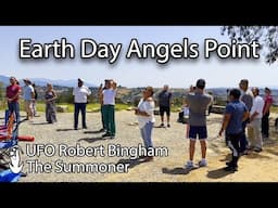 Earth Day Angels Point | UFO Robert Bingham, The Summoner