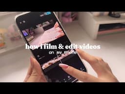 how i film & edit videos on my phone 📱✨