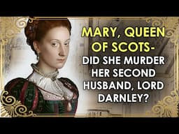 Did Mary Queen of Scots Really Marry Her Husband's Murderer? | Mary Stuart