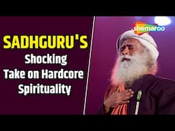 Sadhguru's Shocking Take On Hardcore Spirituality | Sadhguru On Spirituality | Sadhguru Meditation