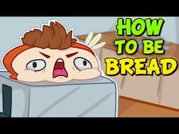 HOW TO BE BREAD - I Am Bread Funny Moments