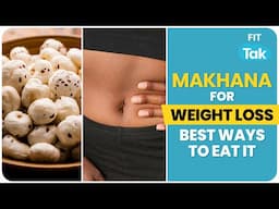 Weight Loss Snacks: How To Eat Makhana For Weight Loss? | Nirmala Sitharaman | Budget | Eat Right