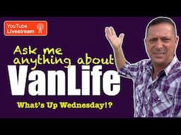 ASK ANYTHING of SEVEN YEAR VanLife Traveler in Winnebago Travato on What’s Up Wednesday!? Show