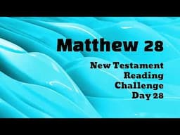 MATTHEW 28 | New Testament Bible Reading Challenge | DAY 28